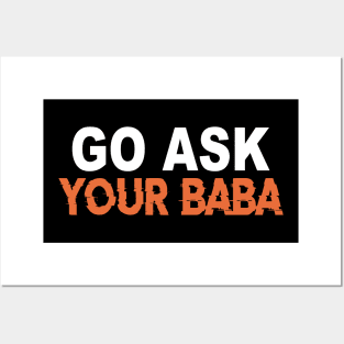 Cute Funny Mom Gift Go Ask Your Baba Posters and Art